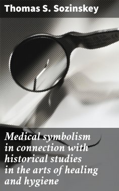 eBook: Medical symbolism in connection with historical studies in the arts of healing and hygiene