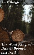 eBook: The Wood King; or, Daniel Boone's last trail