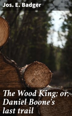 eBook: The Wood King; or, Daniel Boone's last trail
