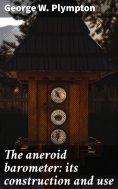 eBook: The aneroid barometer: its construction and use