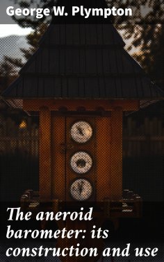eBook: The aneroid barometer: its construction and use