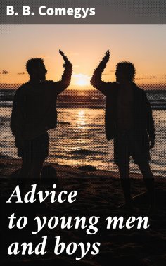 eBook: Advice to young men and boys