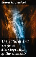 eBook: The natural and artificial disintegration of the elements