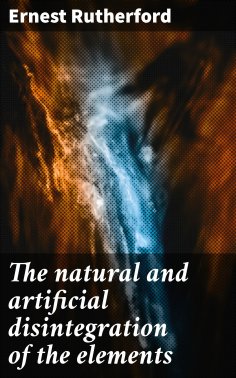 eBook: The natural and artificial disintegration of the elements