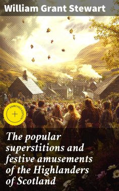 eBook: The popular superstitions and festive amusements of the Highlanders of Scotland
