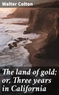 eBook: The land of gold; or, Three years in California