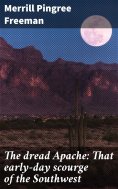 eBook: The dread Apache: That early-day scourge of the Southwest