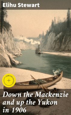 eBook: Down the Mackenzie and up the Yukon in 1906
