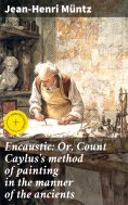 eBook: Encaustic: Or, Count Caylus's method of painting in the manner of the ancients