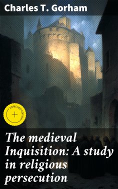 eBook: The medieval Inquisition: A study in religious persecution