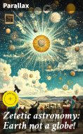 ebook: Zetetic astronomy: Earth not a globe!
