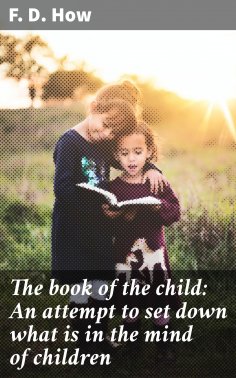 ebook: The book of the child: An attempt to set down what is in the mind of children