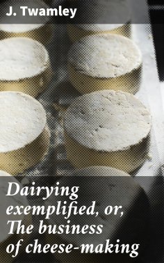 ebook: Dairying exemplified, or, The business of cheese-making