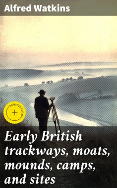 eBook: Early British trackways, moats, mounds, camps, and sites