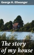 eBook: The story of my house
