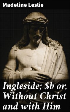 eBook: Ingleside; or, Without Christ and with Him
