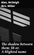 eBook: The shadow between them; or, A blighted name