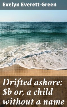 eBook: Drifted ashore; or, a child without a name