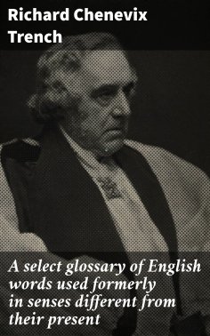 eBook: A select glossary of English words used formerly in senses different from their present