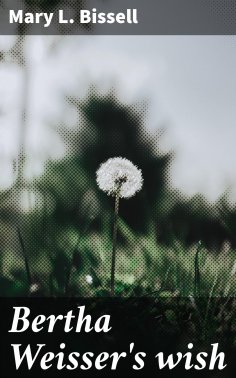 ebook: Bertha Weisser's wish