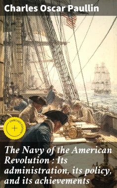 ebook: The Navy of the American Revolution : Its administration, its policy, and its achievements