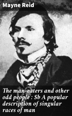 ebook: The man-eaters and other odd people : A popular description of singular races of man