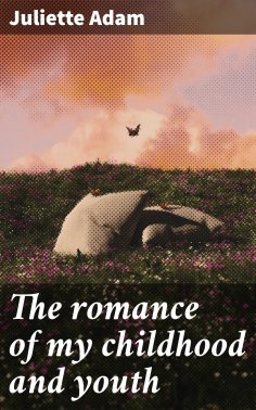ebook: The romance of my childhood and youth