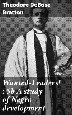 eBook: Wanted—Leaders! : A study of Negro development