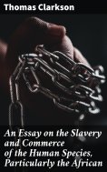 eBook: An Essay on the Slavery and Commerce of the Human Species, Particularly the African