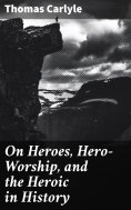 eBook: On Heroes, Hero-Worship, and the Heroic in History