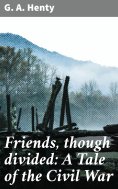 ebook: Friends, though divided: A Tale of the Civil War