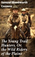 ebook: The Young Trail Hunters. Or, the Wild Riders of the Plains