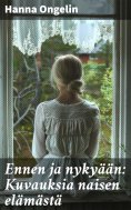 eBook: Ennen ja nykyään: Kuvauksia naisen elämästä