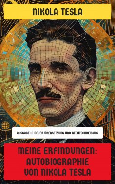 eBook: Meine Erfindungen: Autobiographie von Nikola Tesla