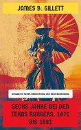 eBook: Sechs Jahre bei den Texas Rangers: 1875 bis 1881