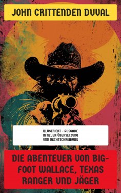 eBook: Die Abenteuer von Big-Foot Wallace, Texas Ranger und Jäger