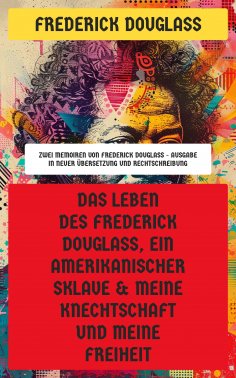 eBook: Das Leben des Frederick Douglass, ein amerikanischer Sklave & Meine Knechtschaft und meine Freiheit