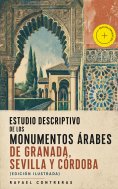 ebook: Estudio descriptivo de los monumentos árabes de Granada, Sevilla y Córdoba (edición ilustrada) (Anot