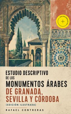 ebook: Estudio descriptivo de los monumentos árabes de Granada, Sevilla y Córdoba (edición ilustrada) (Anot