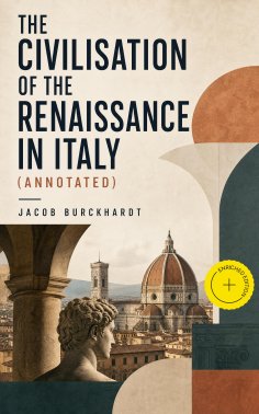 ebook: The Civilisation of the Renaissance in Italy (Annotated)