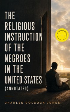 eBook: The Religious Instruction of the Negroes in the United States (Annotated)
