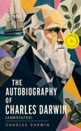 ebook: The Autobiography of Charles Darwin (Annotated)