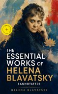 ebook: The Essential Works of Helena Blavatsky (Annotated)
