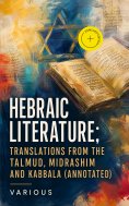 ebook: Hebraic Literature; Translations from the Talmud, Midrashim and Kabbala (Annotated)