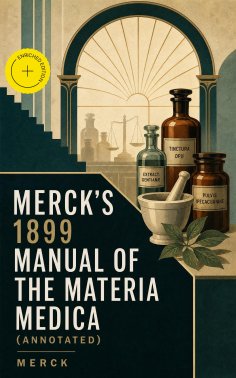 eBook: Merck's 1899 Manual of the Materia Medica (Annotated)