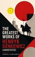 eBook: The Greatest Works of Henryk Sienkiewicz (Annotated)
