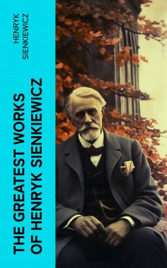 ebook: The Greatest Works of Henryk Sienkiewicz