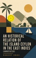 eBook: An Historical Relation of the Island Ceylon in the East Indies (Annotated)