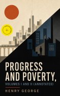 eBook: Progress and Poverty, Volumes I and II (Annotated)