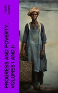 eBook: Progress and Poverty, Volumes I and II